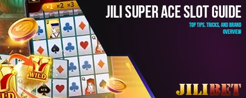 JILI SUPER ACE SLOT Guide: Top Tips, Tricks, and Brand Overview